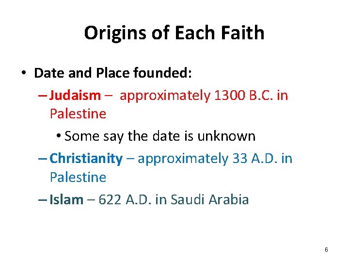 Origins of Each Faith • Date and Place founded: – Judaism – approximately 1300 Origins of Each Faith • Date and Place founded: – Judaism – approximately 1300