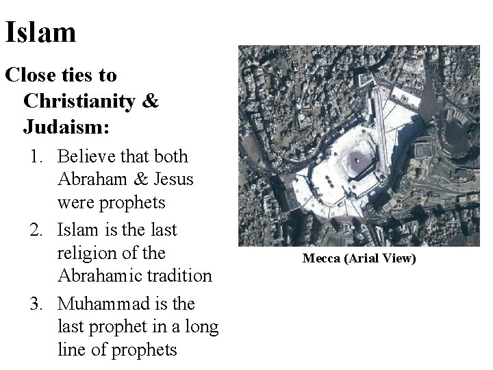 Islam Close ties to Christianity & Judaism: 1. Believe that both Abraham & Jesus Islam Close ties to Christianity & Judaism: 1. Believe that both Abraham & Jesus
