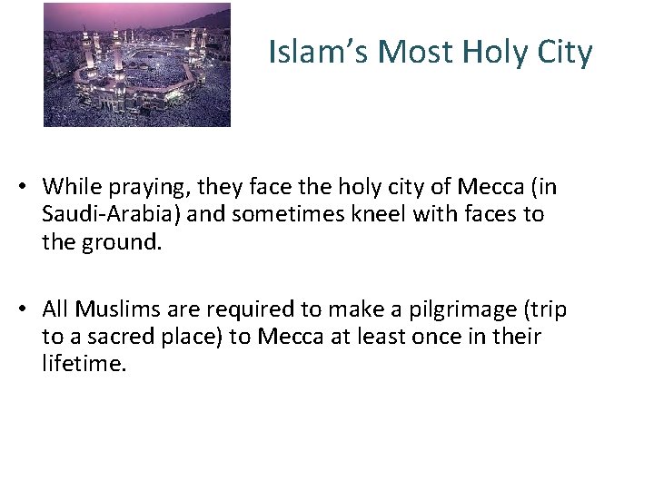 Islam’s Most Holy City • While praying, they face the holy city of Mecca Islam’s Most Holy City • While praying, they face the holy city of Mecca