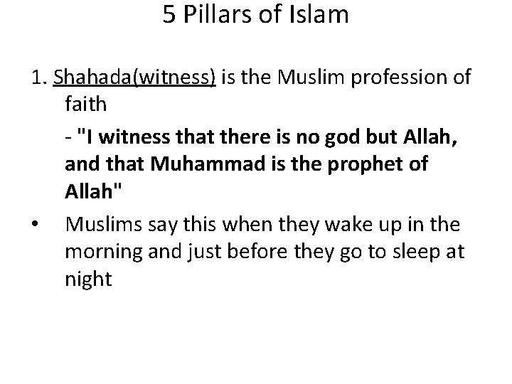 5 Pillars of Islam 1. Shahada(witness) is the Muslim profession of faith - "I 5 Pillars of Islam 1. Shahada(witness) is the Muslim profession of faith - "I