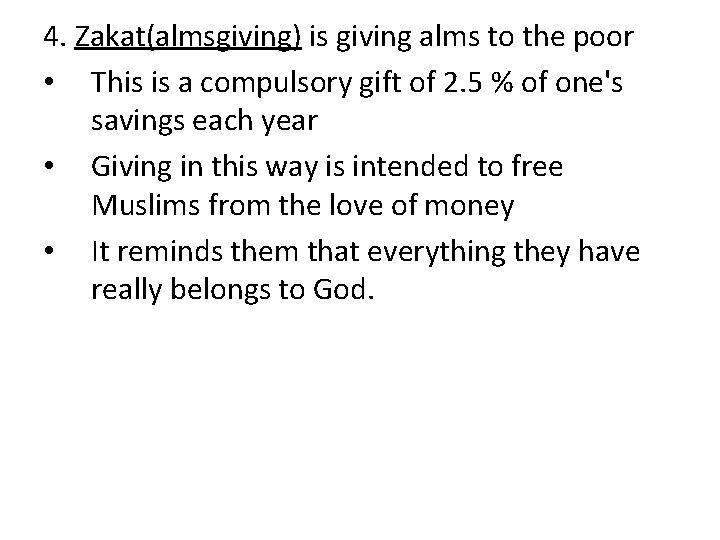 4. Zakat(almsgiving) is giving alms to the poor • This is a compulsory gift 4. Zakat(almsgiving) is giving alms to the poor • This is a compulsory gift