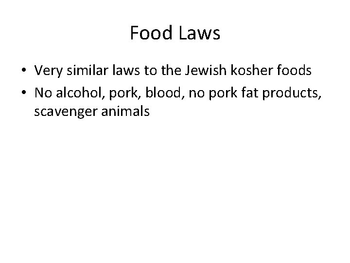 Food Laws • Very similar laws to the Jewish kosher foods • No alcohol, Food Laws • Very similar laws to the Jewish kosher foods • No alcohol,