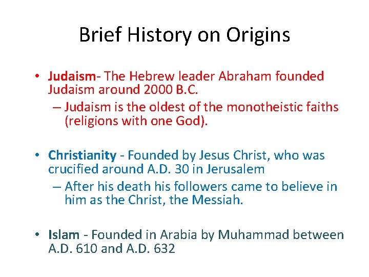 Brief History on Origins • Judaism- The Hebrew leader Abraham founded Judaism around 2000 Brief History on Origins • Judaism- The Hebrew leader Abraham founded Judaism around 2000