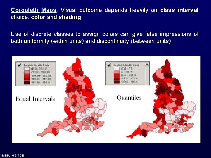 Coropleth Maps: Visual outcome depends heavily on class interval choice, color and shading Use Coropleth Maps: Visual outcome depends heavily on class interval choice, color and shading Use