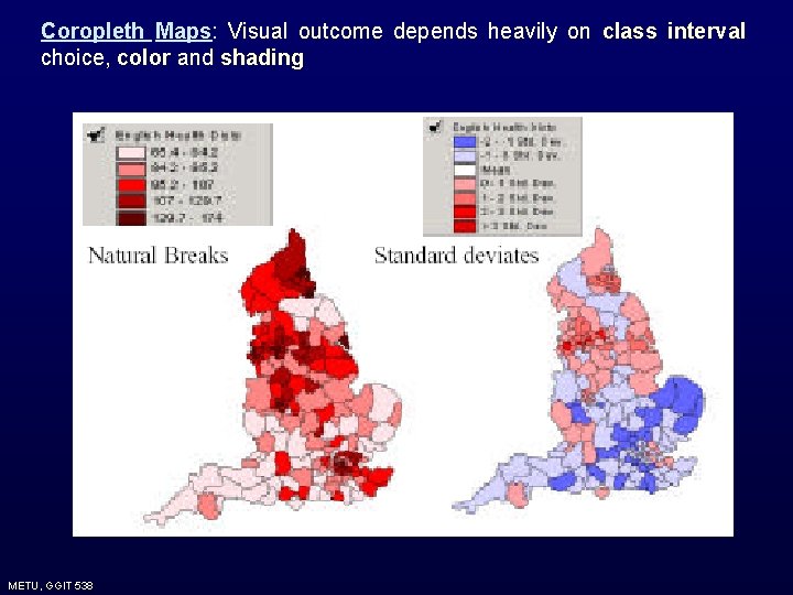 Coropleth Maps: Visual outcome depends heavily on class interval choice, color and shading METU, Coropleth Maps: Visual outcome depends heavily on class interval choice, color and shading METU,