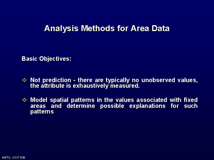 Analysis Methods for Area Data Basic Objectives: v Not prediction - there are typically Analysis Methods for Area Data Basic Objectives: v Not prediction - there are typically