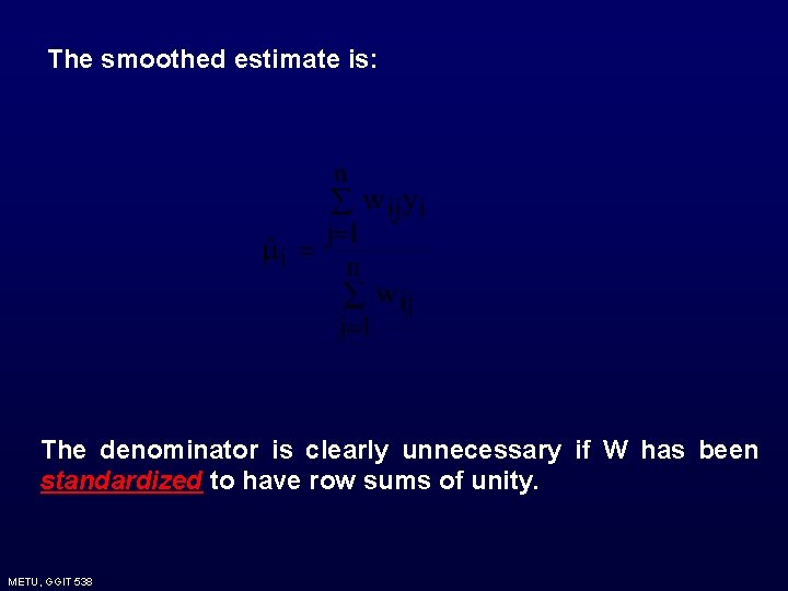 The smoothed estimate is: The denominator is clearly unnecessary if W has been standardized The smoothed estimate is: The denominator is clearly unnecessary if W has been standardized