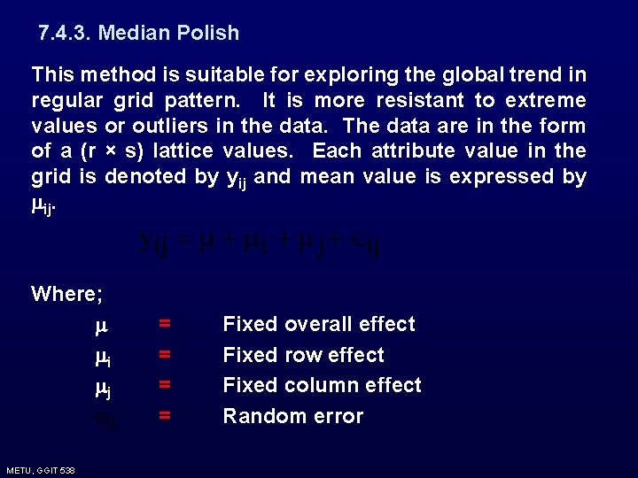 7. 4. 3. Median Polish This method is suitable for exploring the global trend 7. 4. 3. Median Polish This method is suitable for exploring the global trend