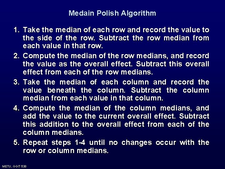 Medain Polish Algorithm 1. Take the median of each row and record the value Medain Polish Algorithm 1. Take the median of each row and record the value