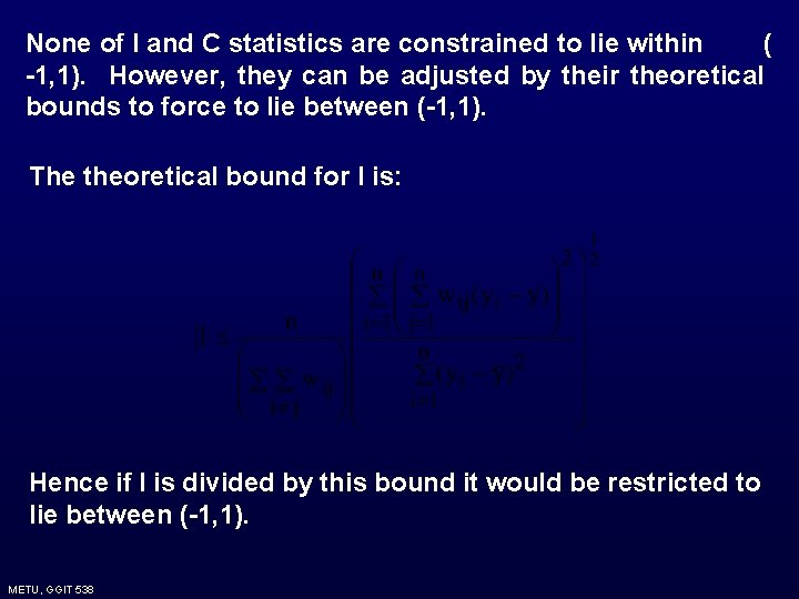 None of I and C statistics are constrained to lie within ( -1, 1). None of I and C statistics are constrained to lie within ( -1, 1).