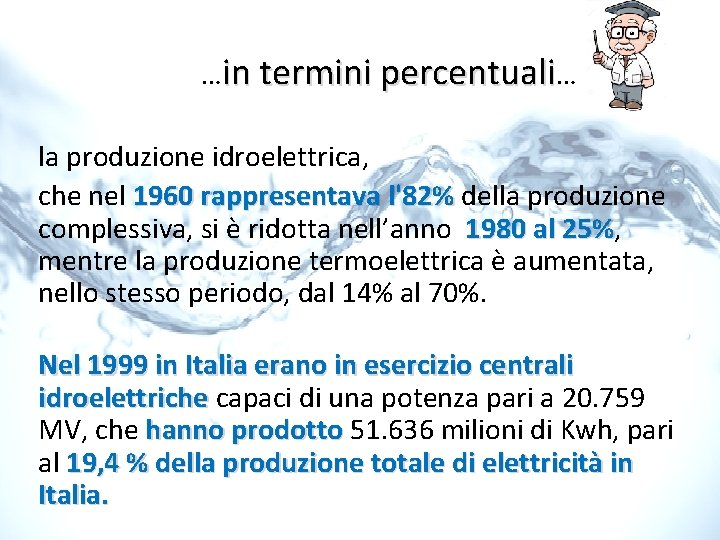 …in termini percentuali… la produzione idroelettrica, che nel 1960 rappresentava l'82% della produzione
