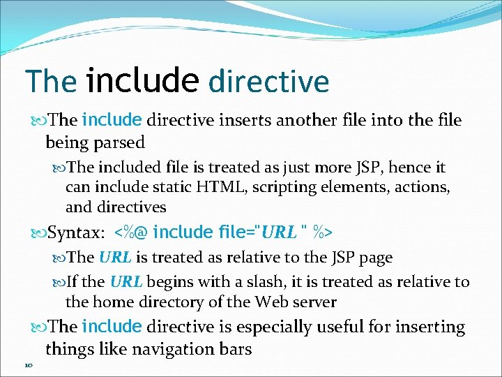 The include directive inserts another file into the file being parsed The included file