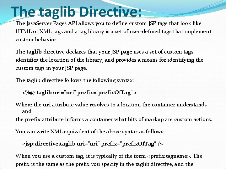 The taglib Directive: The Java. Server Pages API allows you to define custom JSP