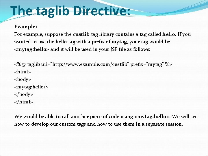 The taglib Directive: Example: For example, suppose the custlib tag library contains a tag