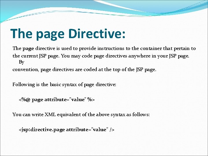 The page Directive: The page directive is used to provide instructions to the container