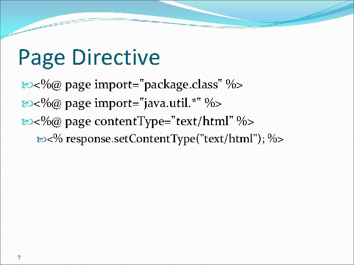 Page Directive <%@ page import="package. class" %> <%@ page import="java. util. *" %> <%@