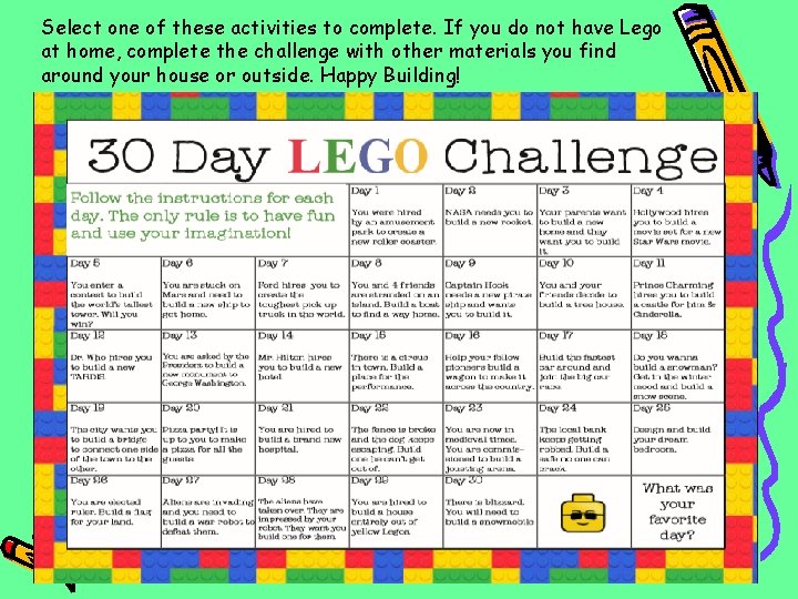 Select one of these activities to complete. If you do not have Lego at