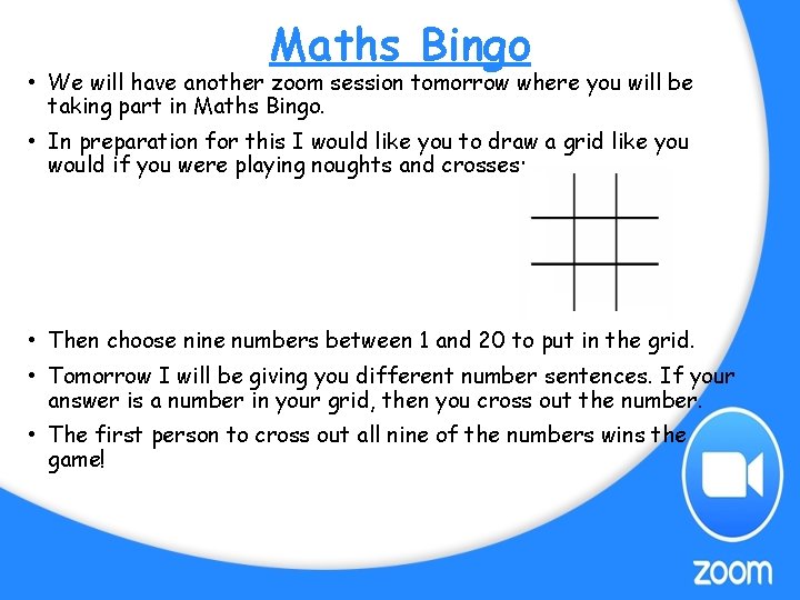 Maths Bingo • We will have another zoom session tomorrow where you will be Maths Bingo • We will have another zoom session tomorrow where you will be