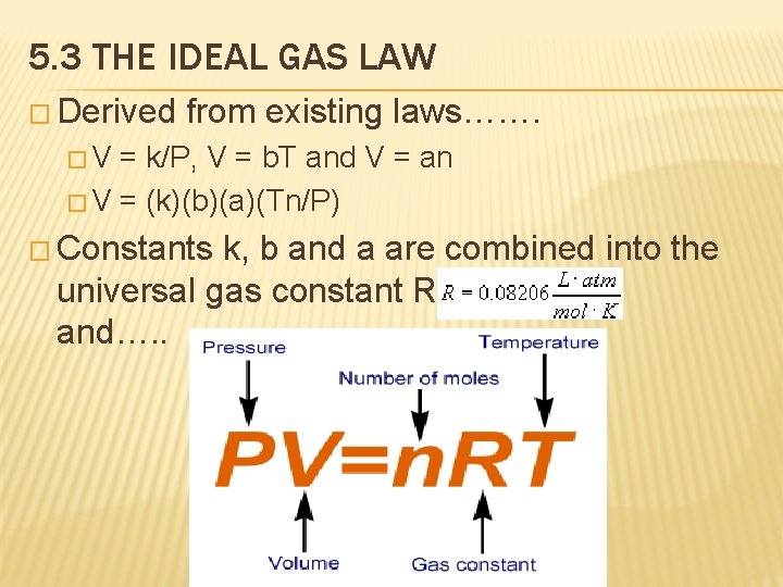 5. 3 THE IDEAL GAS LAW � Derived from existing laws……. �V = k/P,