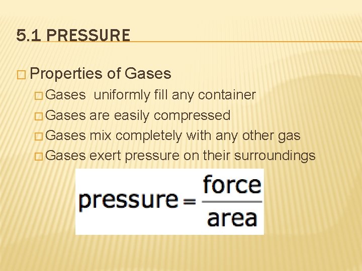 5. 1 PRESSURE � Properties � Gases of Gases uniformly fill any container �