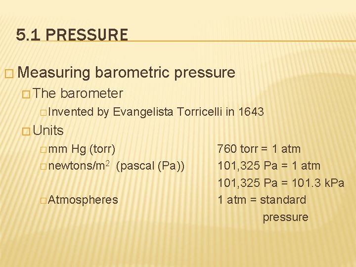 5. 1 PRESSURE � Measuring � The barometric pressure barometer � Invented by Evangelista