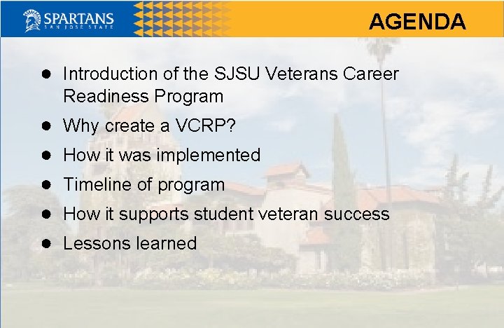AGENDA ● Introduction of the SJSU Veterans Career Readiness Program ● ● ● Why