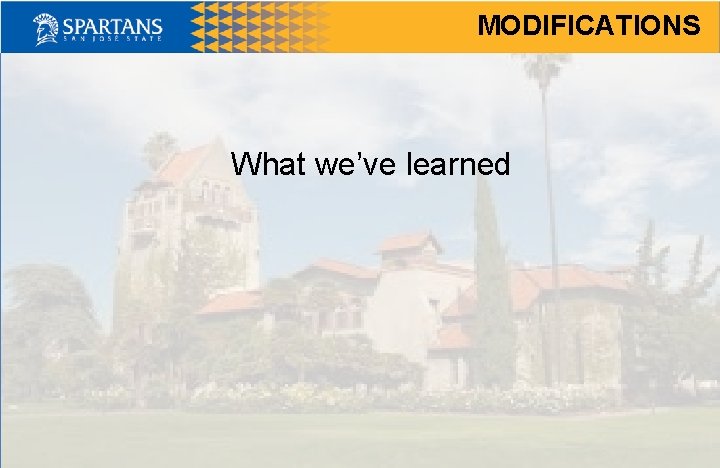 MODIFICATIONS What we’ve learned 