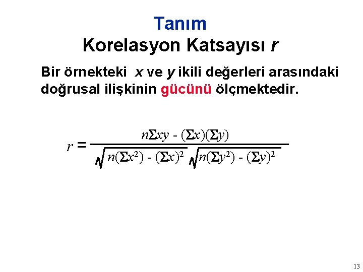 Tanım Korelasyon Katsayısı r Bir örnekteki x ve y ikili değerleri arasındaki doğrusal ilişkinin
