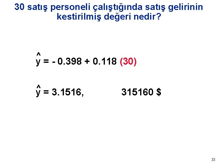 30 satış personeli çalıştığında satış gelirinin kestirilmiş değeri nedir? ^ y = - 0.