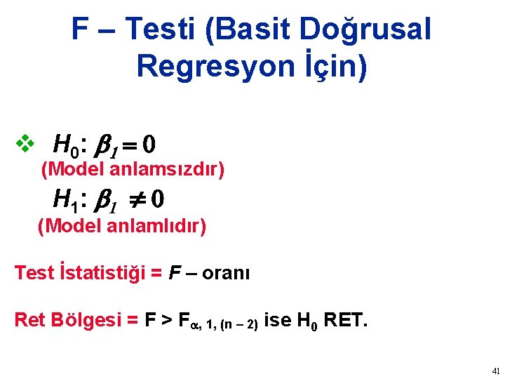 F – Testi (Basit Doğrusal Regresyon İçin) v H 0: b 1 = (Model