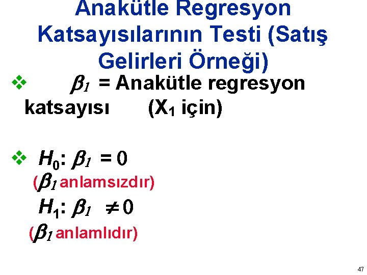 Anakütle Regresyon Katsayısılarının Testi (Satış Gelirleri Örneği) v b 1 = Anakütle regresyon katsayısı