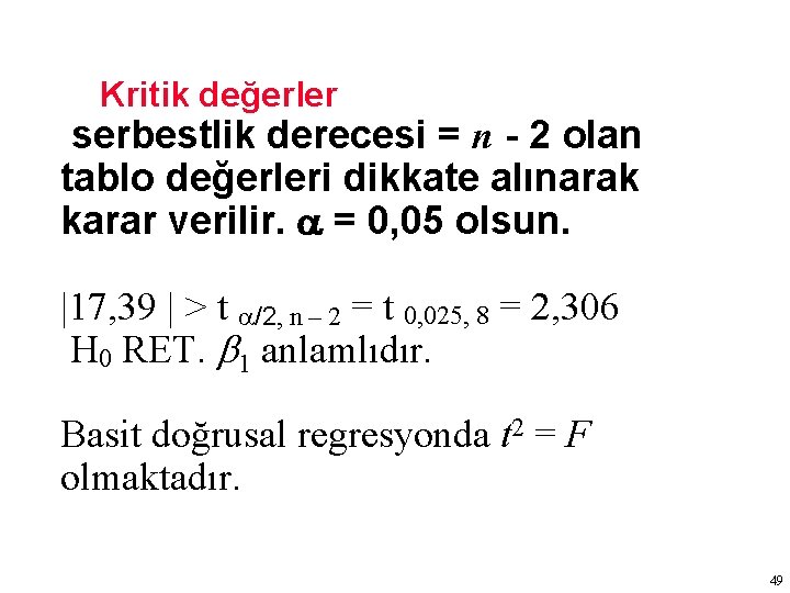 Kritik değerler serbestlik derecesi = n - 2 olan tablo değerleri dikkate alınarak karar