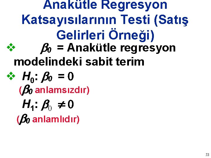 Anakütle Regresyon Katsayısılarının Testi (Satış Gelirleri Örneği) v b 0 = Anakütle regresyon modelindeki