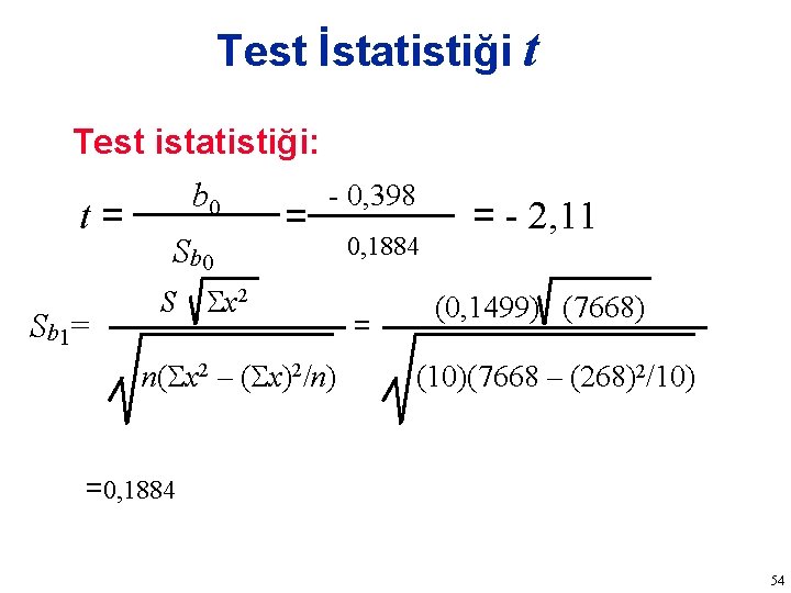 Test İstatistiği t Test istatistiği: - 0, 398 b 0 t= Sb 1= Sb