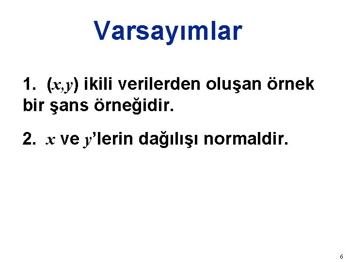Varsayımlar 1. (x, y) ikili verilerden oluşan örnek bir şans örneğidir. 2. x ve