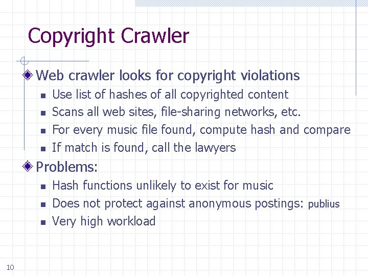 Copyright Crawler Web crawler looks for copyright violations n n Use list of hashes
