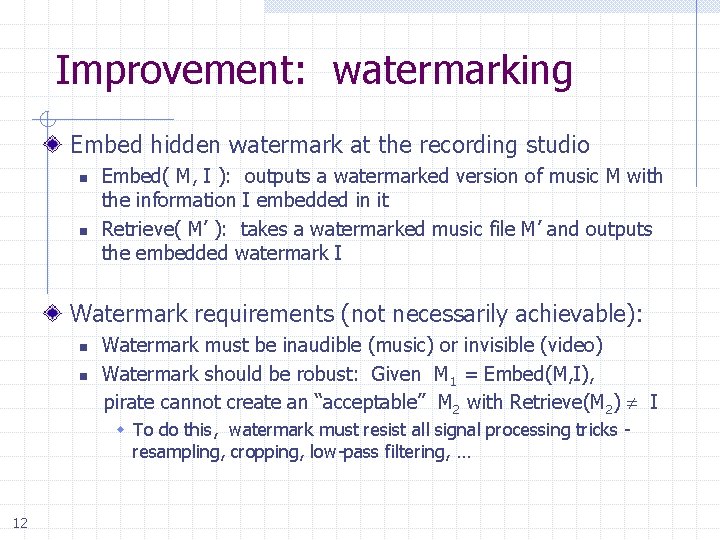 Improvement: watermarking Embed hidden watermark at the recording studio n n Embed( M, I