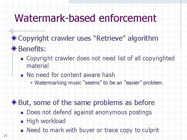 Watermark-based enforcement Copyright crawler uses “Retrieve” algorithm Benefits: n n Copyright crawler does not