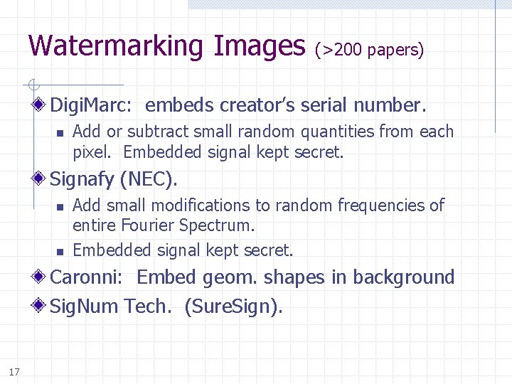 Watermarking Images (>200 papers) Digi. Marc: embeds creator’s serial number. n Add or subtract