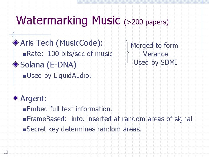 Watermarking Music (>200 papers) Aris Tech (Music. Code): n Rate: 100 bits/sec of music