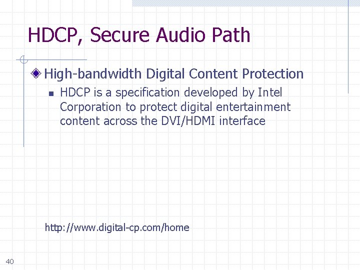 HDCP, Secure Audio Path High-bandwidth Digital Content Protection n HDCP is a specification developed
