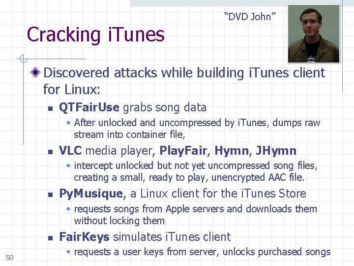 Cracking i. Tunes “DVD John” Discovered attacks while building i. Tunes client for Linux: