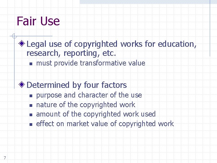 Fair Use Legal use of copyrighted works for education, research, reporting, etc. n must