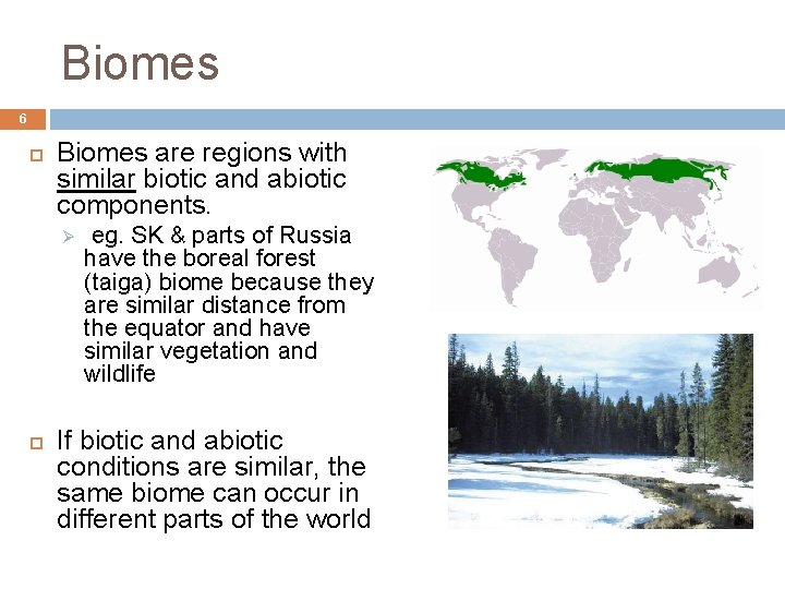 Biomes 6 Biomes are regions with similar biotic and abiotic components. Ø eg. SK