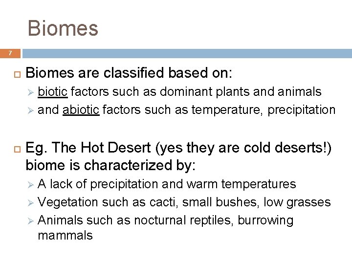 Biomes 7 Biomes are classified based on: biotic factors such as dominant plants and