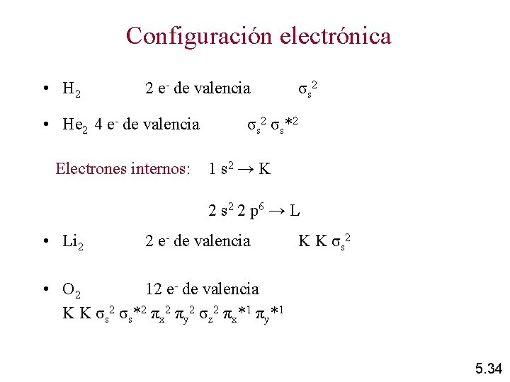 Configuración electrónica • H 2 2 e- de valencia • He 2 4 e-