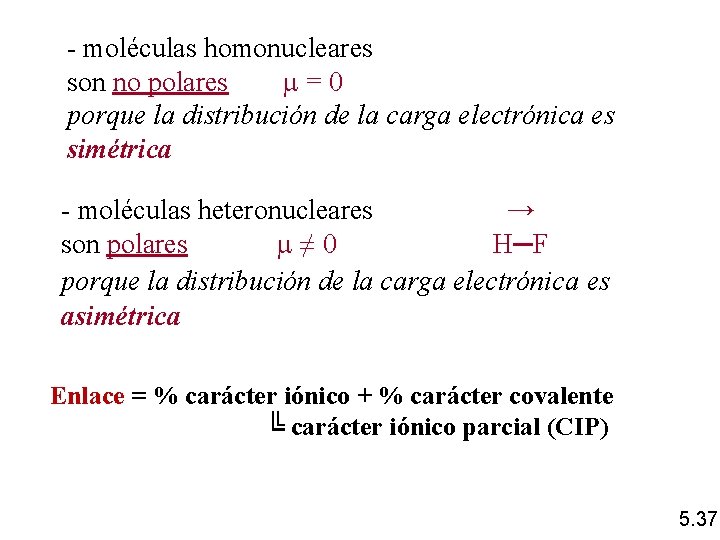 - moléculas homonucleares son no polares =0 porque la distribución de la carga electrónica