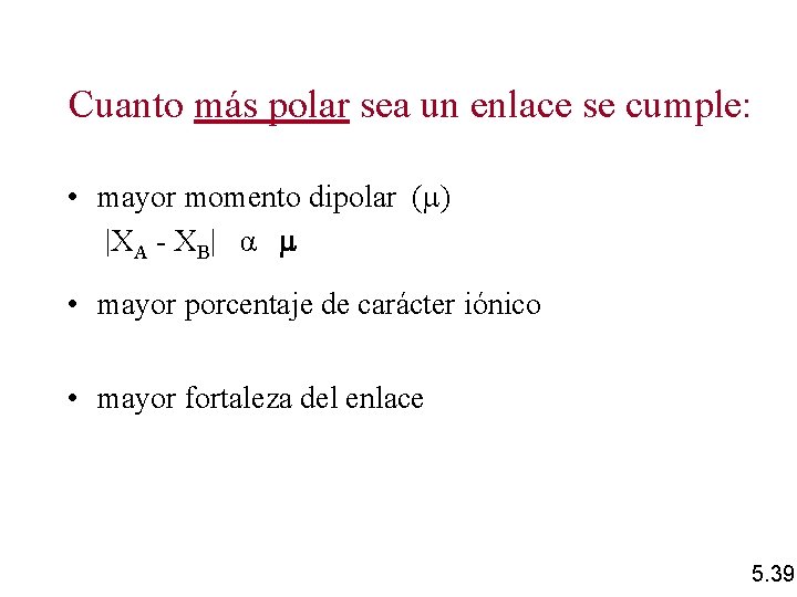 Cuanto más polar sea un enlace se cumple: • mayor momento dipolar ( )