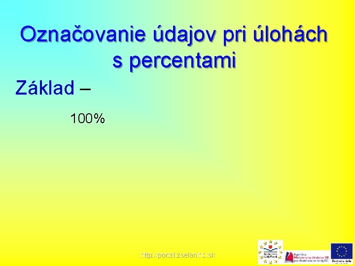Označovanie údajov pri úlohách s percentami Základ – 100% http: //portal. zselaniho. sk 