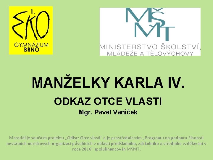 MANŽELKY KARLA IV. ODKAZ OTCE VLASTI Mgr. Pavel Vaníček Materiál je součástí projektu „Odkaz